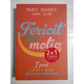   FERICIT  FARA  MOTIV * 7 Pasi pentru a obtine fricirea interioara  -  Marci  Shimoff * Carol  Kline 